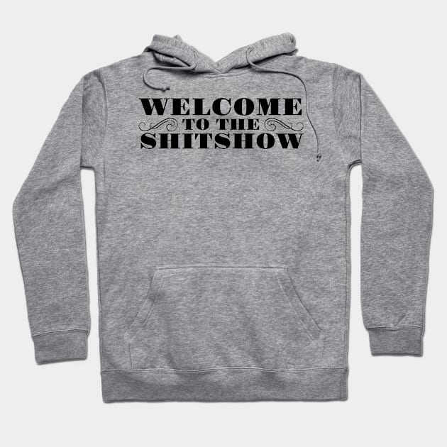 WELCOME TO THE SHITSHOW Hoodie by MadEDesigns